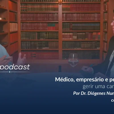 AN Podcast 09 – Médico, empresário e...